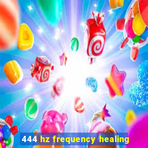 444 hz frequency healing