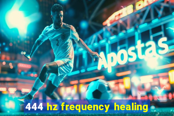 444 hz frequency healing