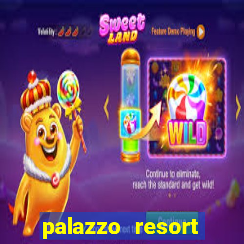 palazzo resort hotel and casino