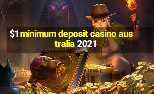 $1 minimum deposit casino australia 2021