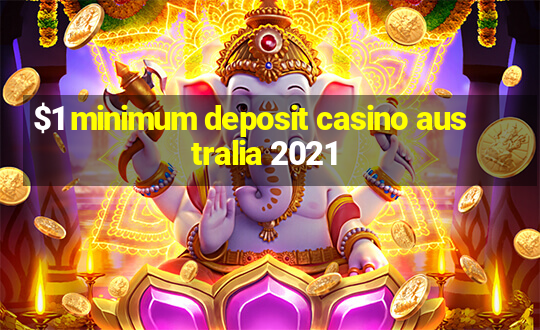 $1 minimum deposit casino australia 2021