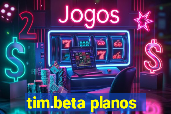 tim.beta planos