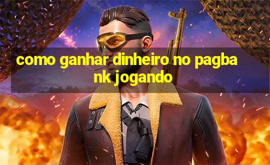 como ganhar dinheiro no pagbank jogando