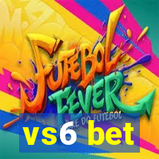 vs6 bet