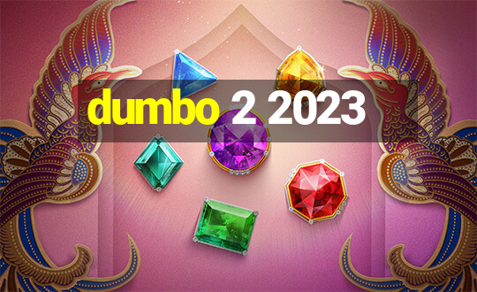 dumbo 2 2023