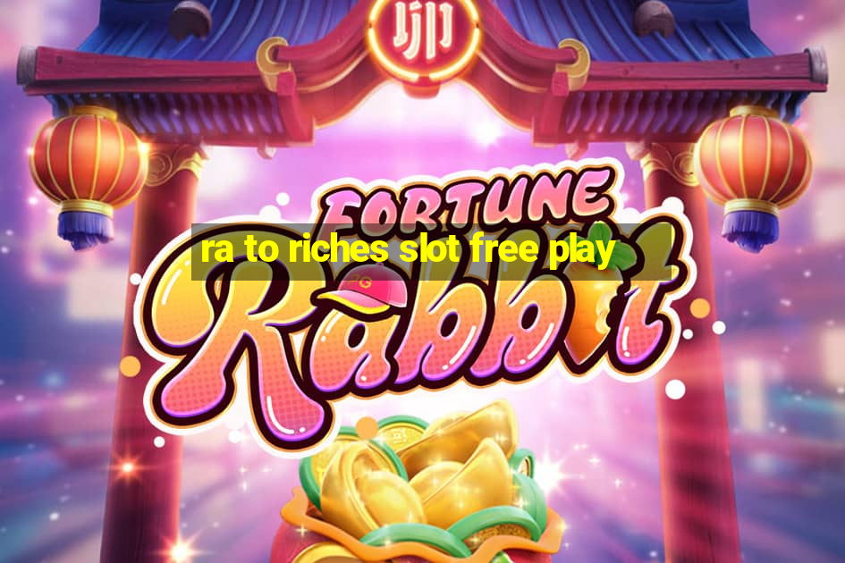 ra to riches slot free play