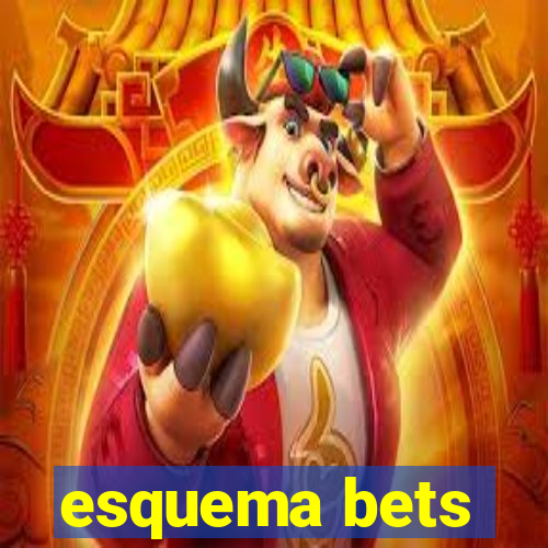 esquema bets