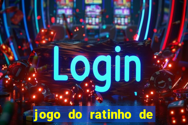 jogo do ratinho de ganhar dinheiro