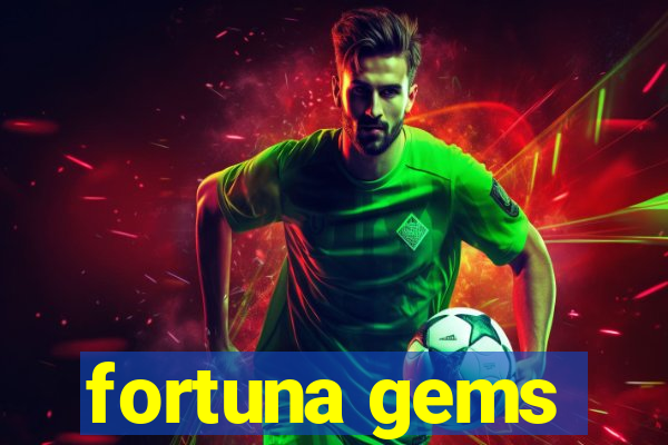 fortuna gems