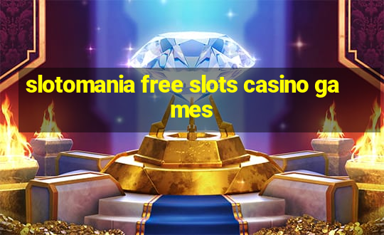 slotomania free slots casino games