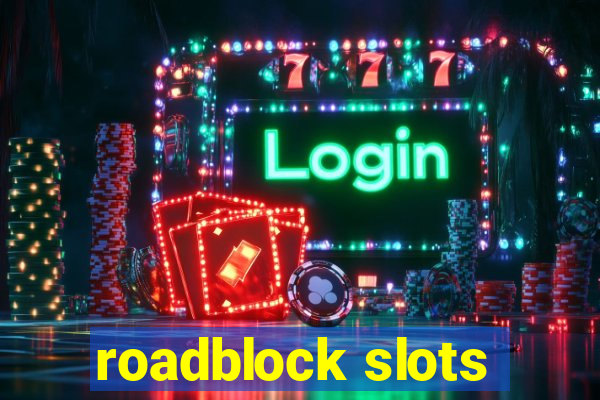 roadblock slots