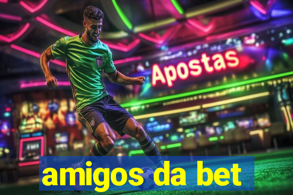 amigos da bet