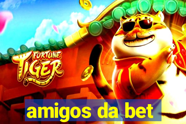 amigos da bet