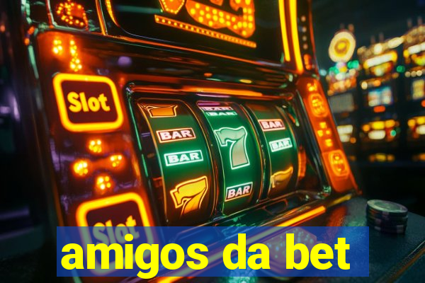 amigos da bet