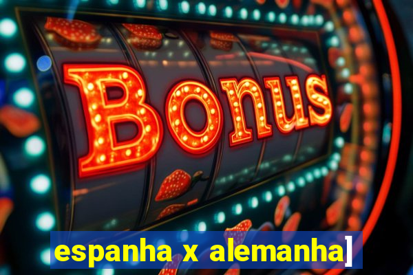 espanha x alemanha]