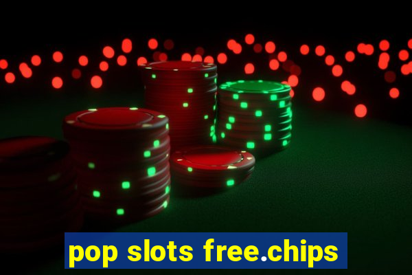 pop slots free.chips