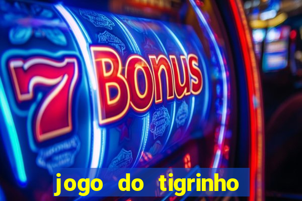 jogo do tigrinho da dinheiro mesmo