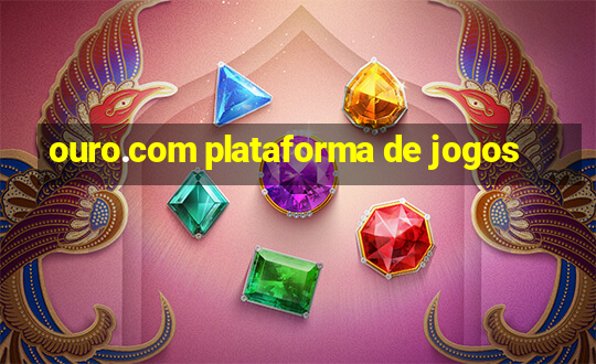 ouro.com plataforma de jogos