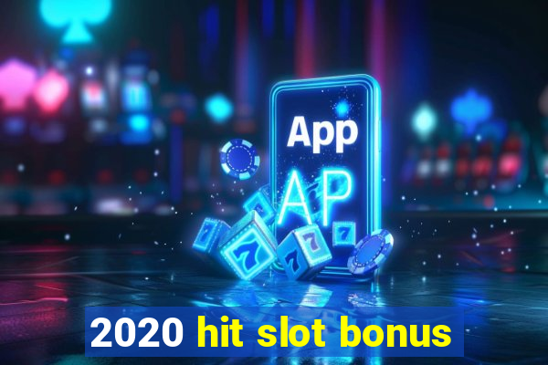 2020 hit slot bonus