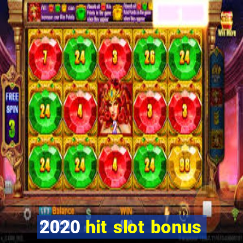 2020 hit slot bonus