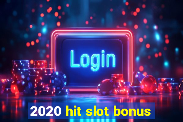 2020 hit slot bonus