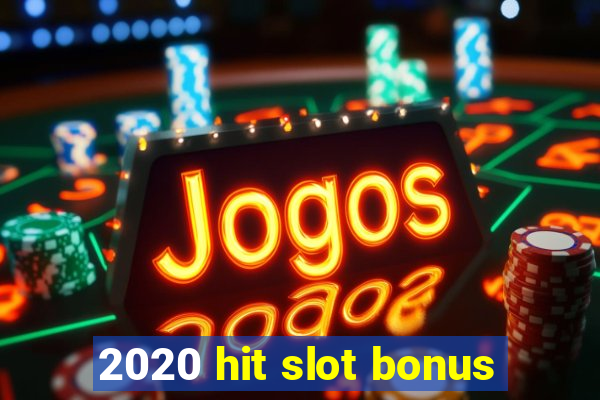 2020 hit slot bonus