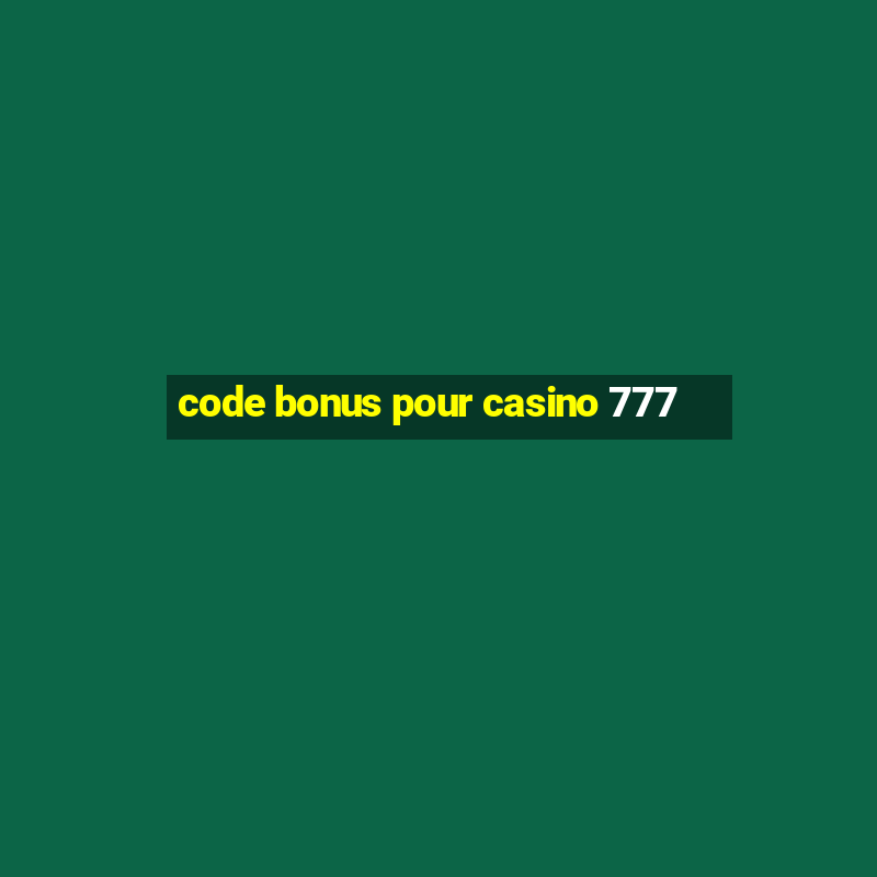 code bonus pour casino 777