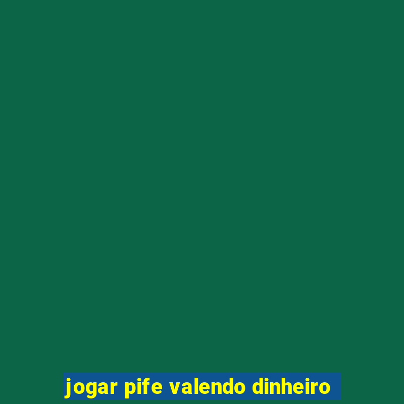 jogar pife valendo dinheiro