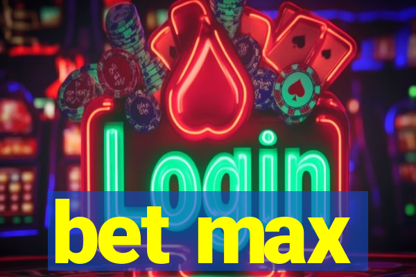 bet max