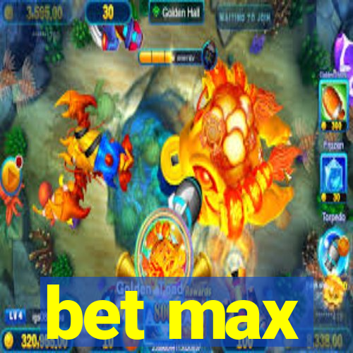 bet max