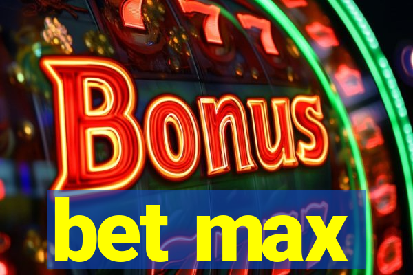 bet max