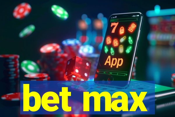 bet max