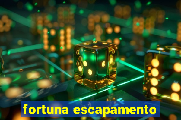 fortuna escapamento