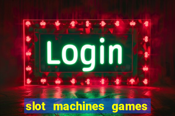 slot machines games for free