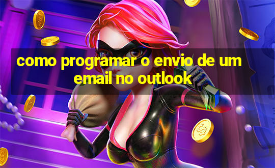 como programar o envio de um email no outlook