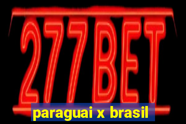 paraguai x brasil