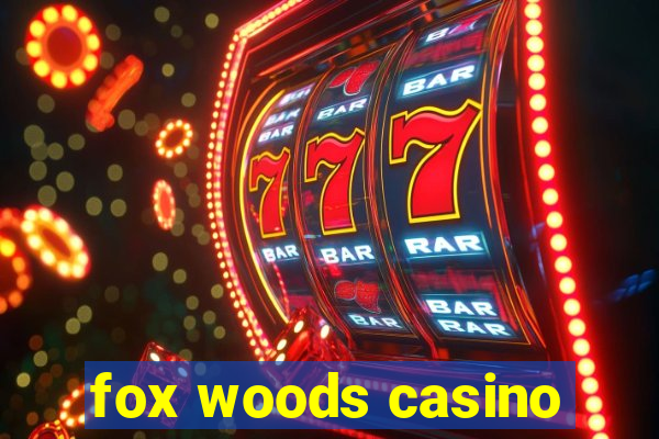 fox woods casino