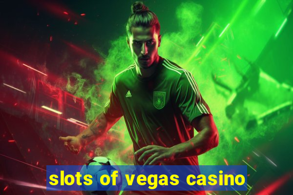 slots of vegas casino