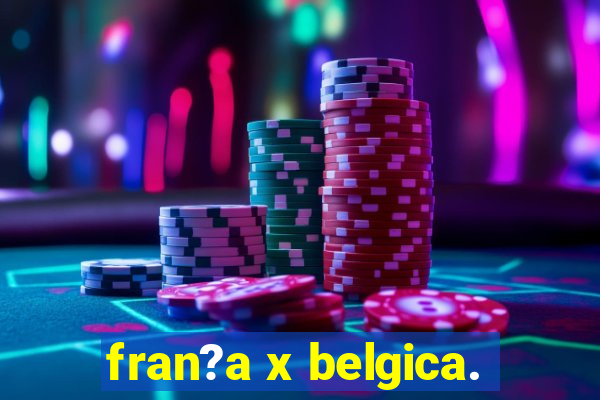 fran?a x belgica.