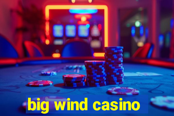 big wind casino