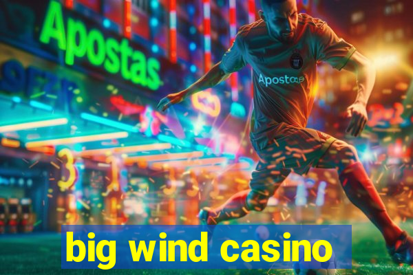 big wind casino