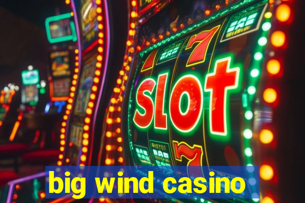 big wind casino