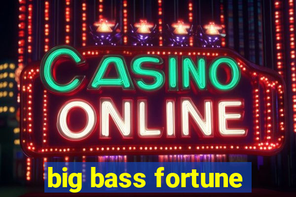 big bass fortune