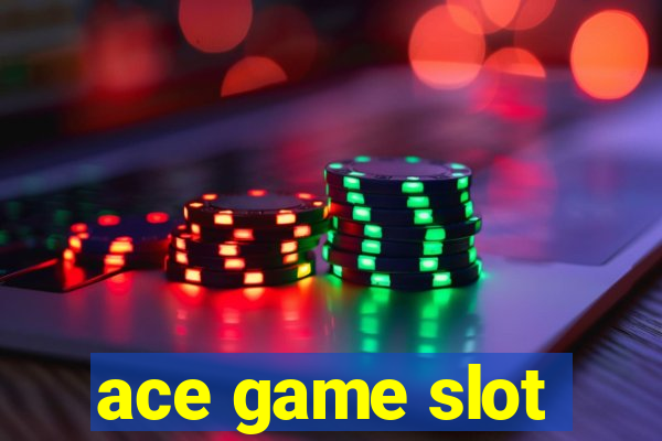 ace game slot