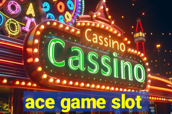 ace game slot