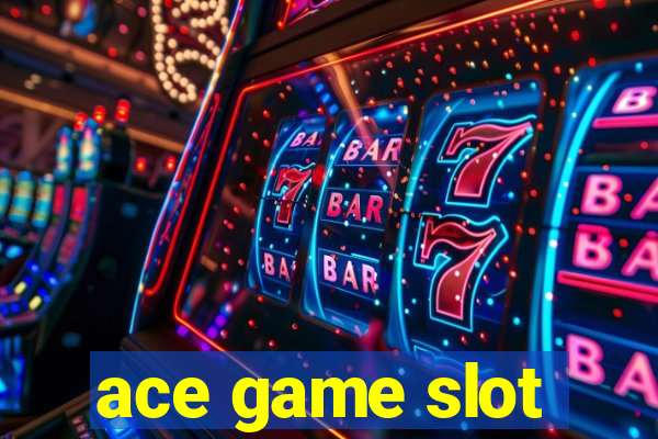 ace game slot