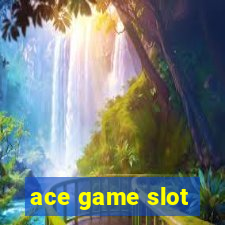 ace game slot