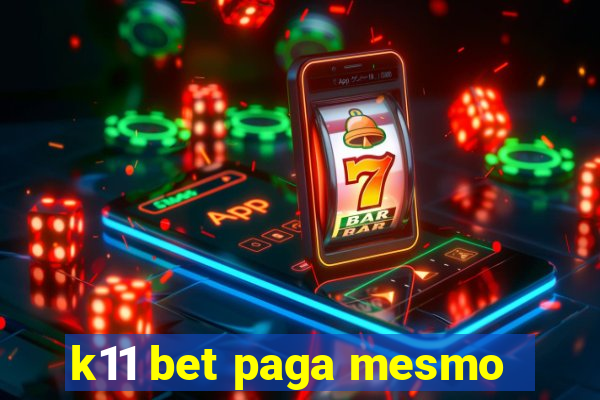 k11 bet paga mesmo