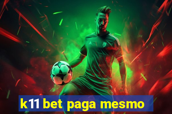 k11 bet paga mesmo