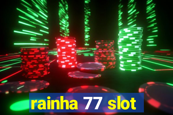 rainha 77 slot